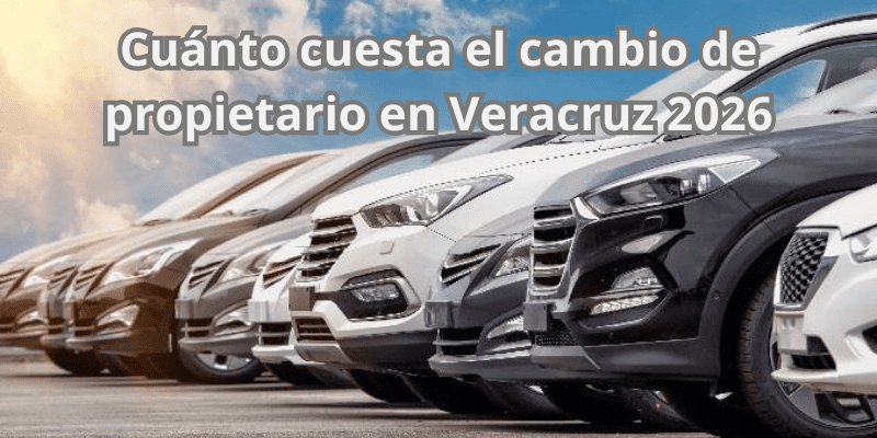 Cuánto cuesta el cambio de propietario en Veracruz 2026