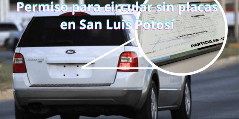 Permiso para circular sin placas en San Luis Potosí